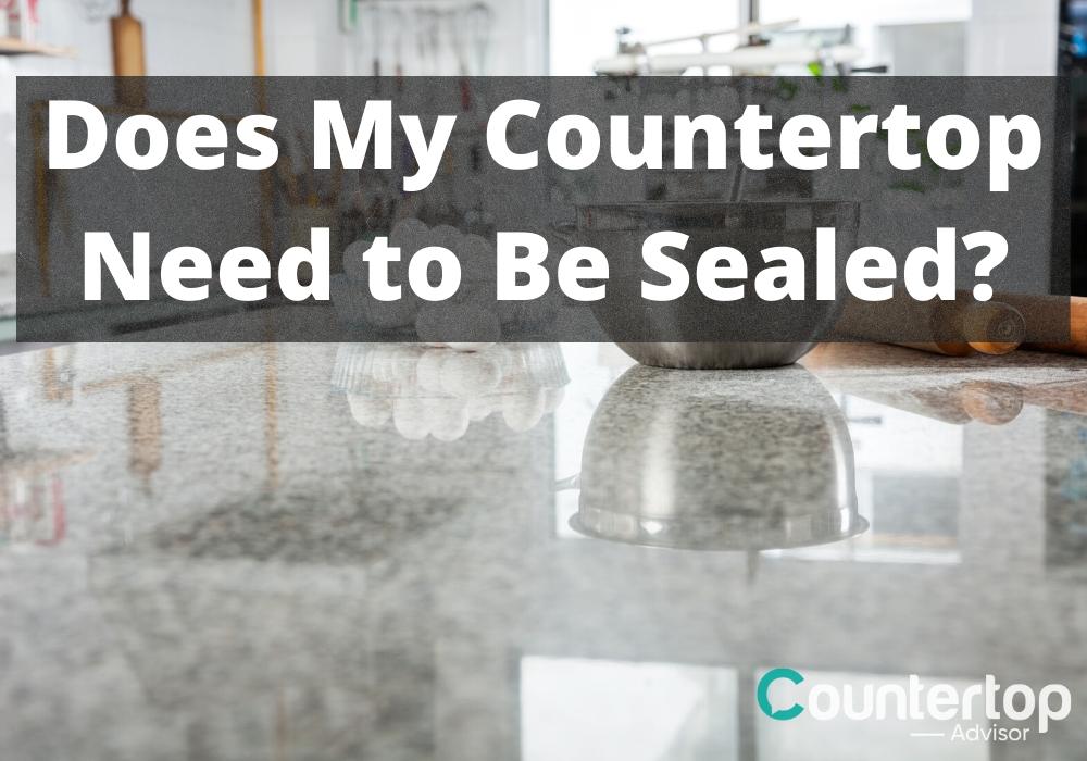 Does My Countertop Need to be Sealed?