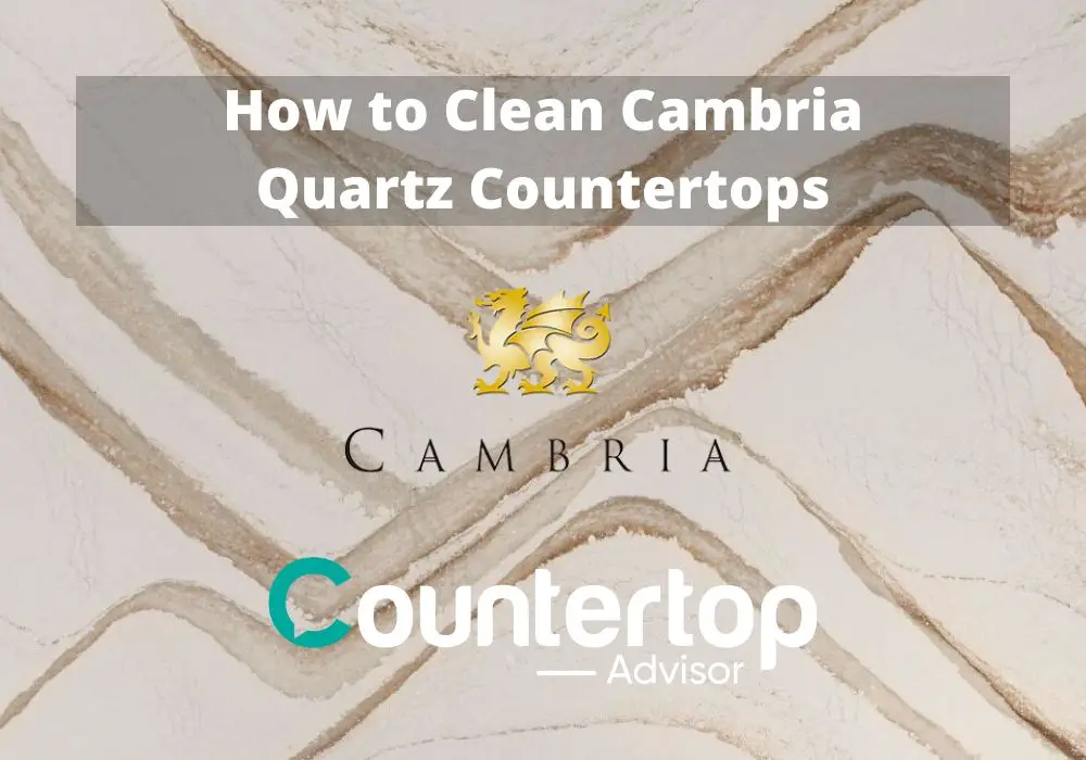 How To Clean Cambria Quartz Countertops Countertop Advisor