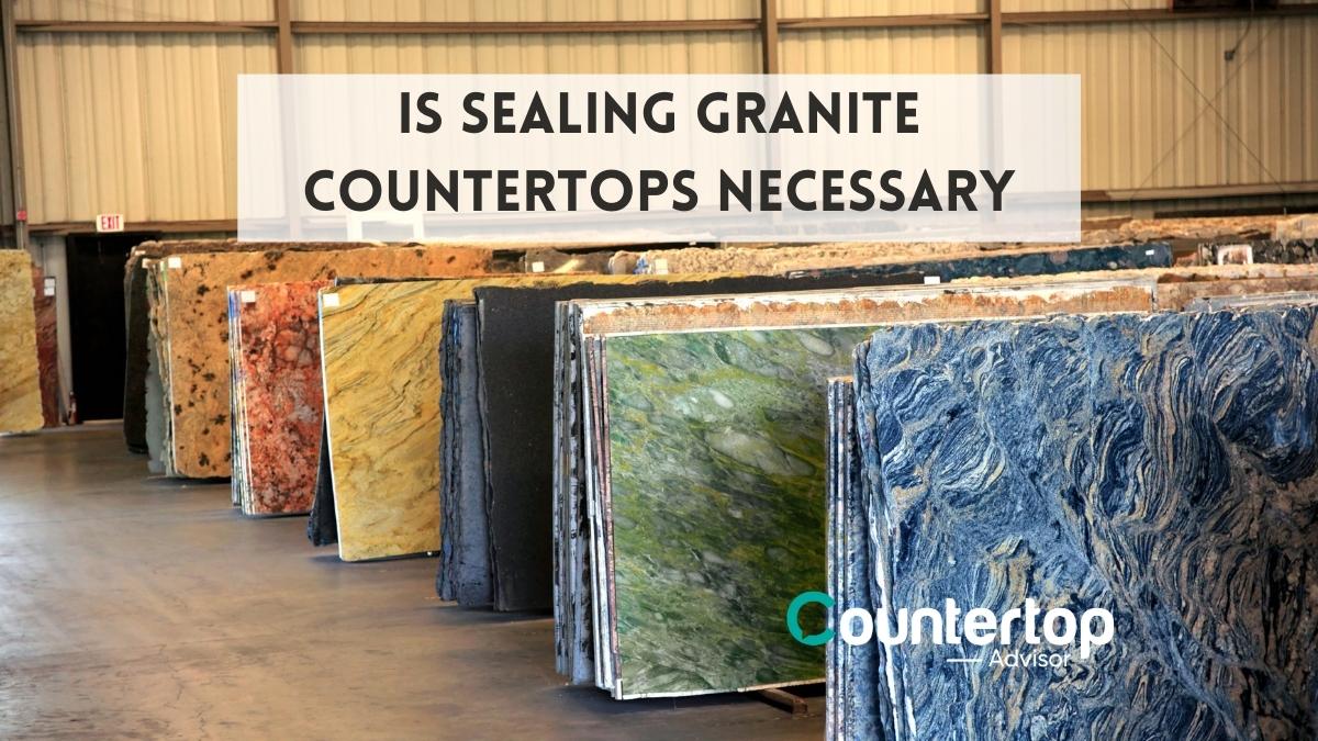Is Sealing Granite Countertops Necessary