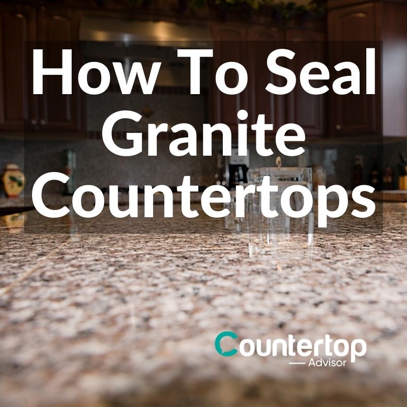 How To Seal Granite Countertops