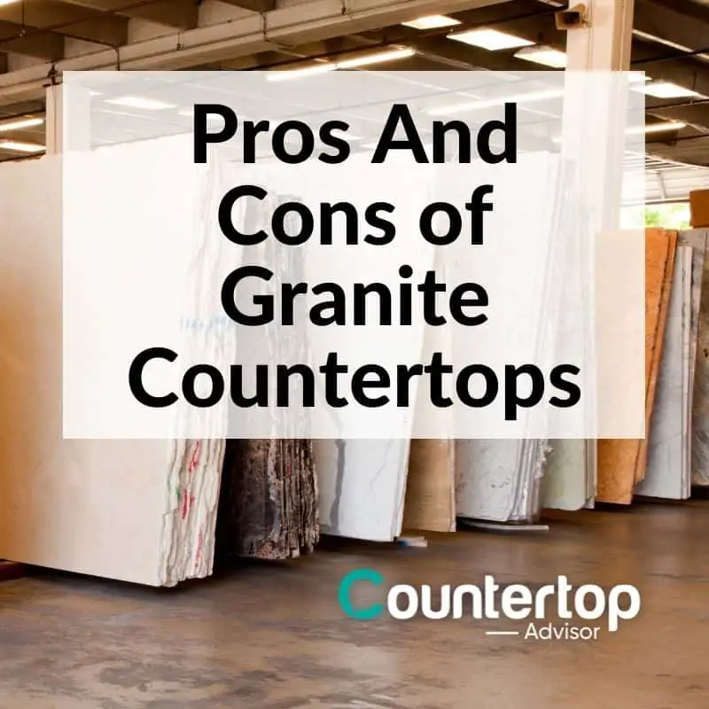 Pros And Cons Of Granite Countertops Countertop Advisor