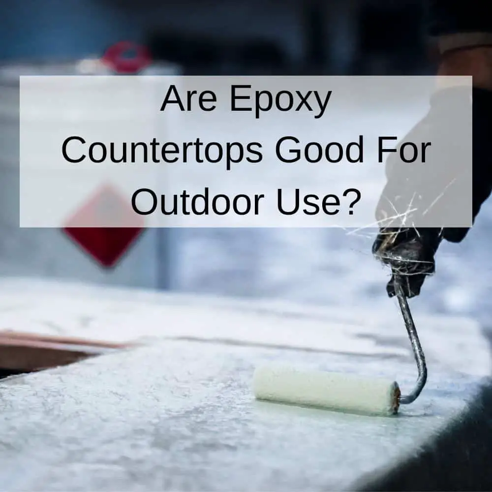 Are Epoxy Countertops Good For Outdoor Use?
