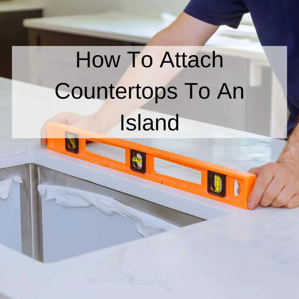 How To Attach Countertops To An Island
